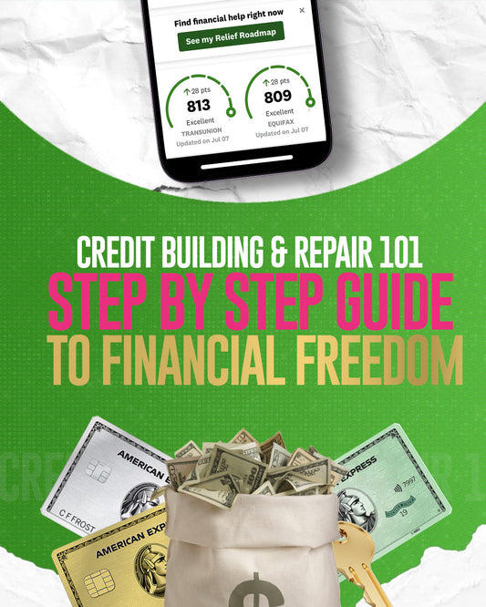 CREDIT BUILDING & REPAIR 101: STEP BY STEP GUIDE TO FINANCIAL FREEDOM